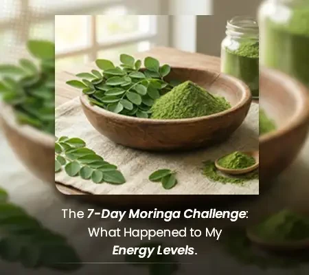 The 7-Day Moringa Challenge: What Happened to My Energy Levels.