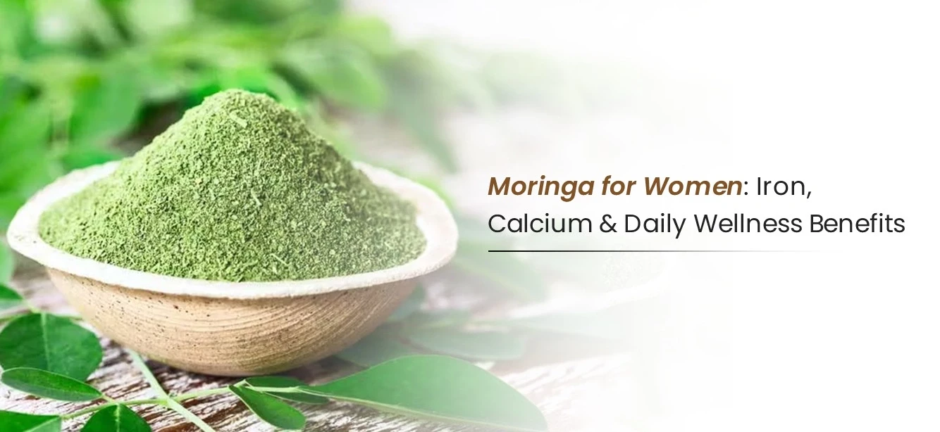 Moringa for Women: Iron, Calcium & Daily Wellness Benefits