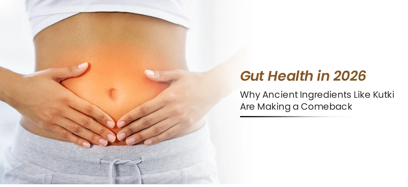 Gut Health in 2026: Why Ancient Ingredients Like Kutki Are Making a Comeback
