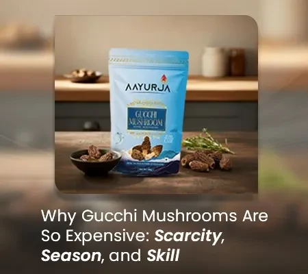 Scarcity, Seasonality, and Skill: The Real Reason Gucchi Mushrooms Command Premium Prices