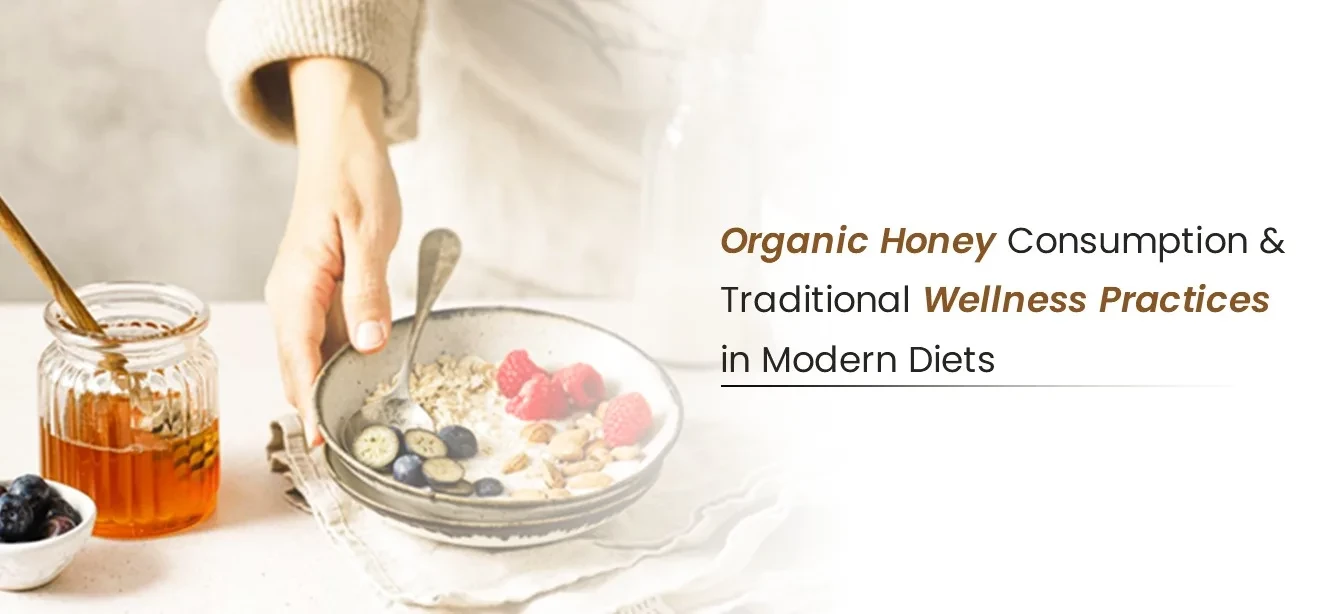 Organic Honey Consumption and Traditional Wellness Practices in Modern Diets