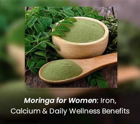 Moringa for Women: Iron, Calcium & Daily Wellness Benefits